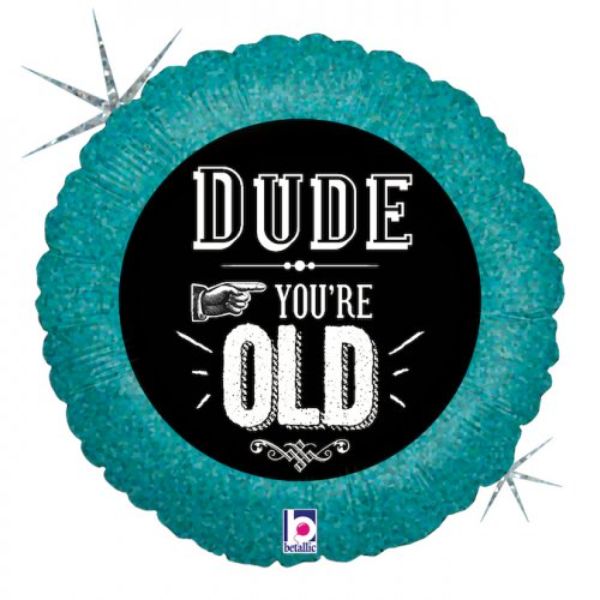Dude, You're Old Round Foil Balloon - 45cm