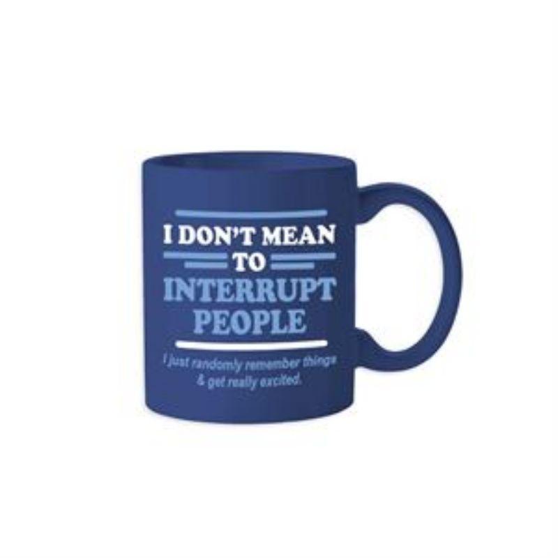I Dont Mean To Interrupt Mug - 355ml