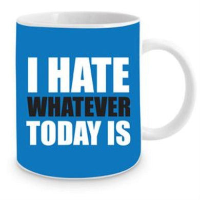 I Hate Whatever Today Is Mug - 354ml - The Base Warehouse
