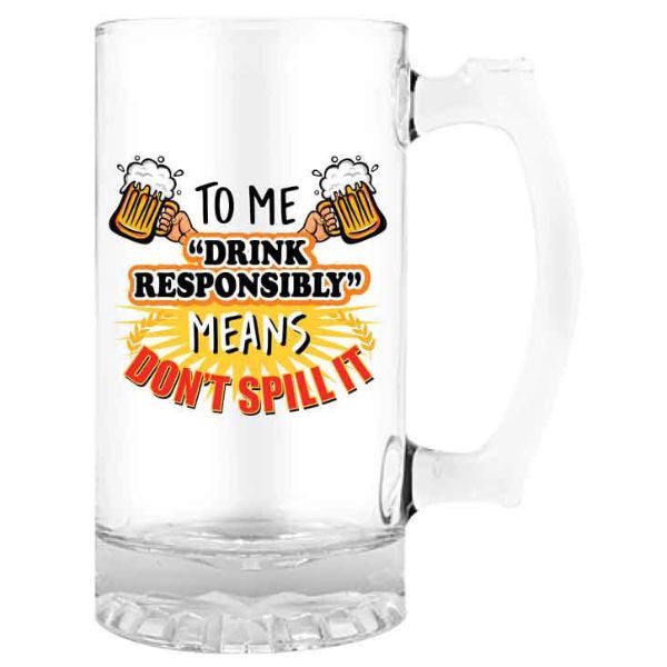 To Me Drink Responsibly Means Dont Spill It Beer Stein - 490ml
