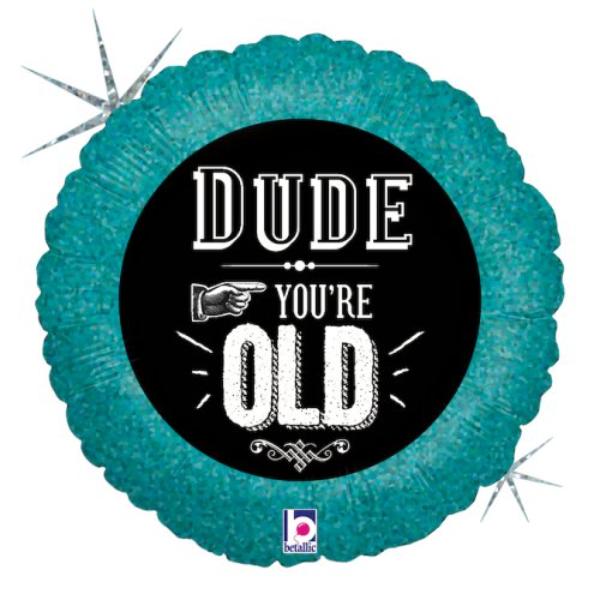 Dude Youre Old Round Balloon - 18in