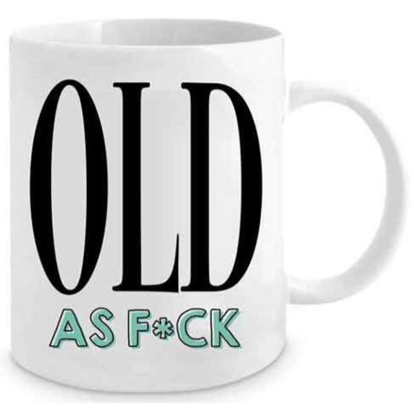 Old As F*ck Novelty Mug