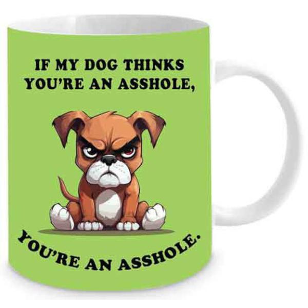 If My Dog Thinks Your An Asshole Novelty Mug