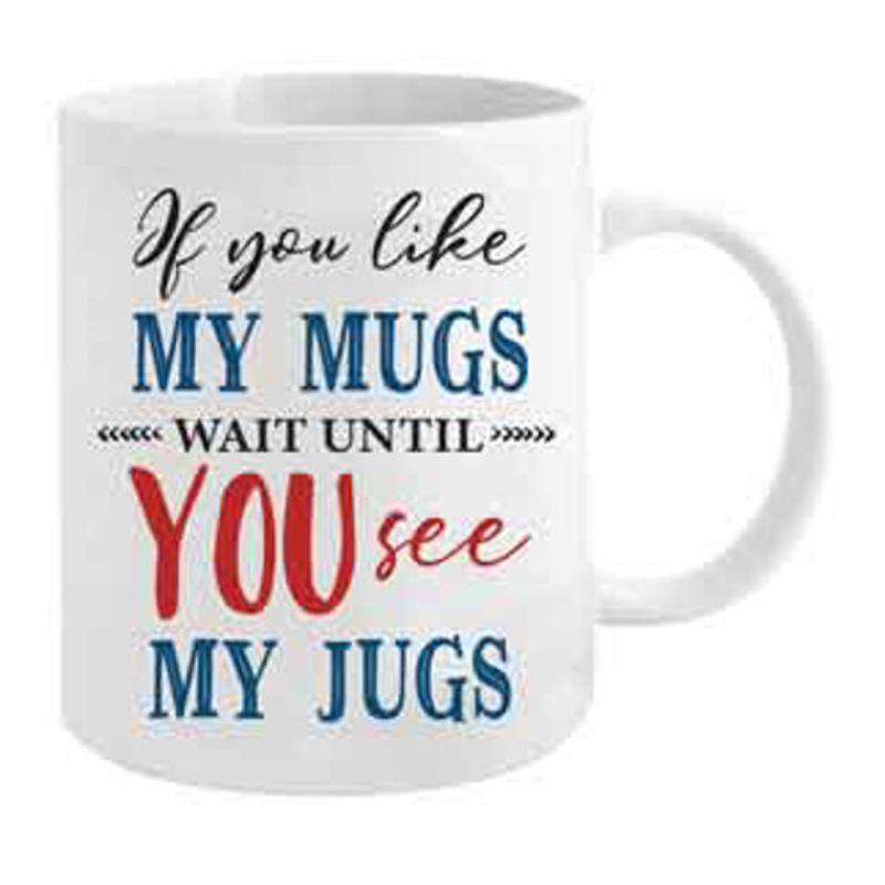 IF You Like My Mugs Mug - 355ml